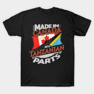 Made In Canada With Tanzanian Parts - Gift for Tanzanian From Tanzania T-Shirt